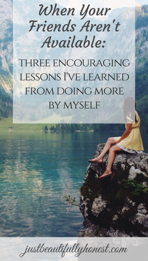 When your friends aren't available: Three encouraging lessons I've learned from doing more by myself | Finding Yourself | Things to Do Alone | Date Yourself | Singleness Advice | Singleness Quotes | justbeautifullyhonest.com