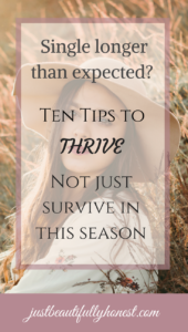 Single longer than expected: 10 tips to thrive not just survive | Single girl inspiration | Single Quotes | Singleness advice | How to be single | Single and Thriving | justbeautifullyhonest.com