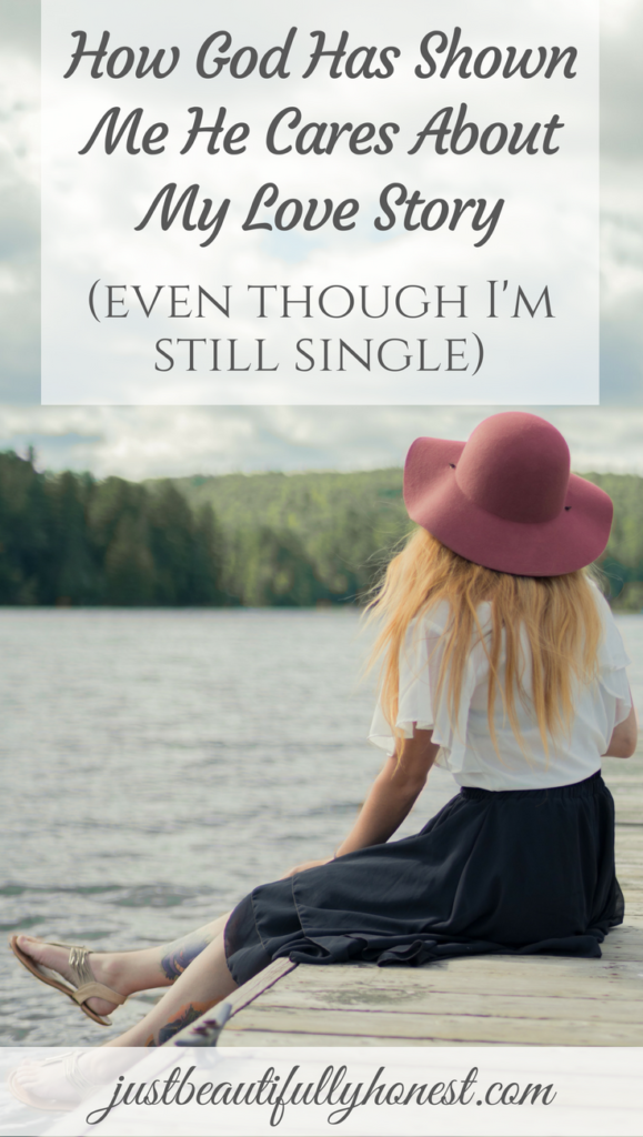 How God Has Shown Me He Cares About My Love Story, Even Though I'm Still Single | Love Story | Singleness Quotes | Christian Dating | Single Christian | Singleness Encouragement | justbeautifullyhonest.com
