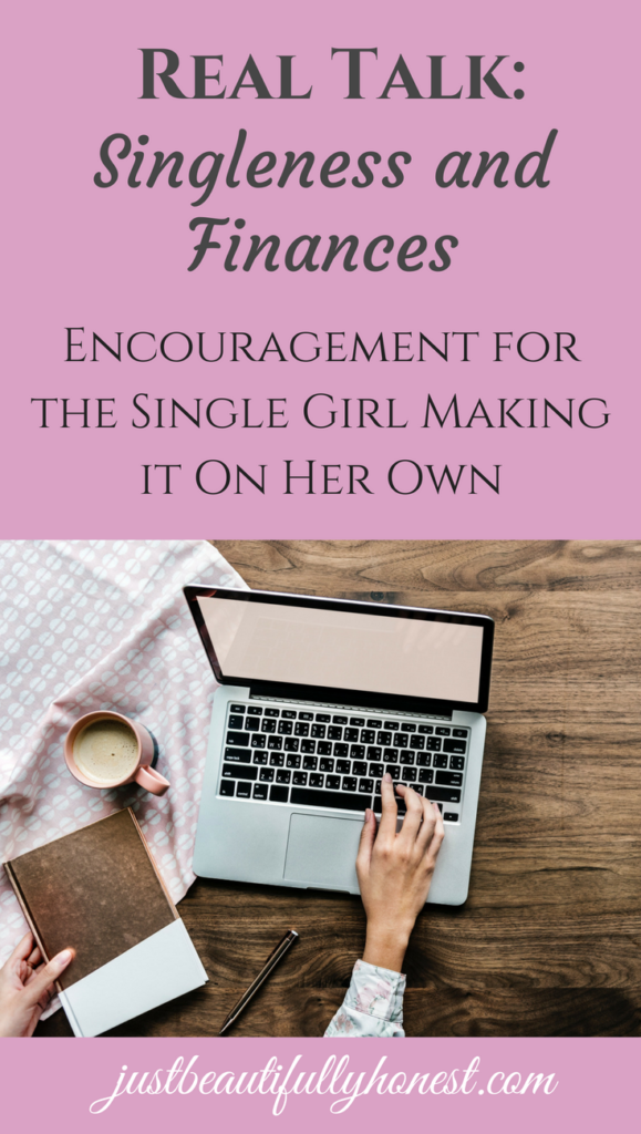 Real Talk: Singleness and Finances | Encouragement for the single girl making it on her own | Independent Woman | Making it on my Own | Single Christian | Singleness Quotes | justbeautifullyhonest.com