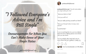 "I followed everyone's advice and I'm still single: Encouragement for when you can't make sense of your single status" | Singleness Quotes | Dating Advice | Christian Dating | Being Single | Single Life | Single Girl | justbeautifullyhonest.com