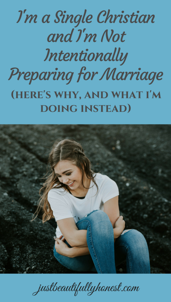 I'm a Single Christian and I'm Not Intentionally Preparing for Marriage: Here's Why | Christian Dating | Preparing for Marriage | Christian Women | Single Christian | Following God | God's Plan | Prepare for Marriage | justbeautifullyhonest.com