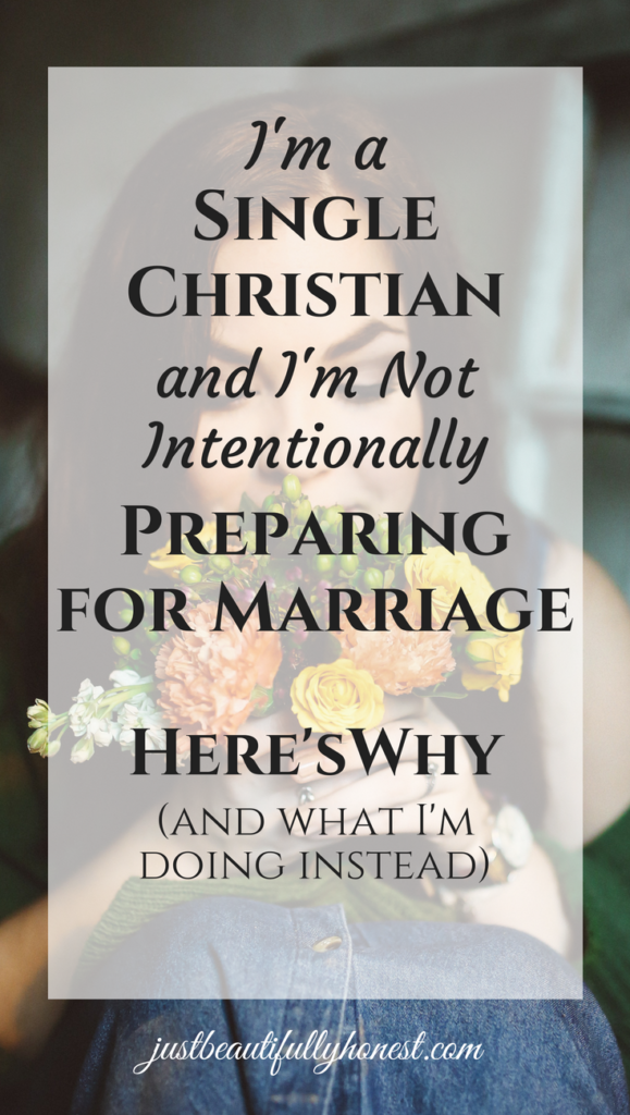I'm a Single Christian and I'm Not Intentionally Preparing for Marriage: Here's Why | Christian Dating | Preparing for Marriage | Christian Women | Single Christian | Following God | God's Plan | justbeautifullyhonest.com
