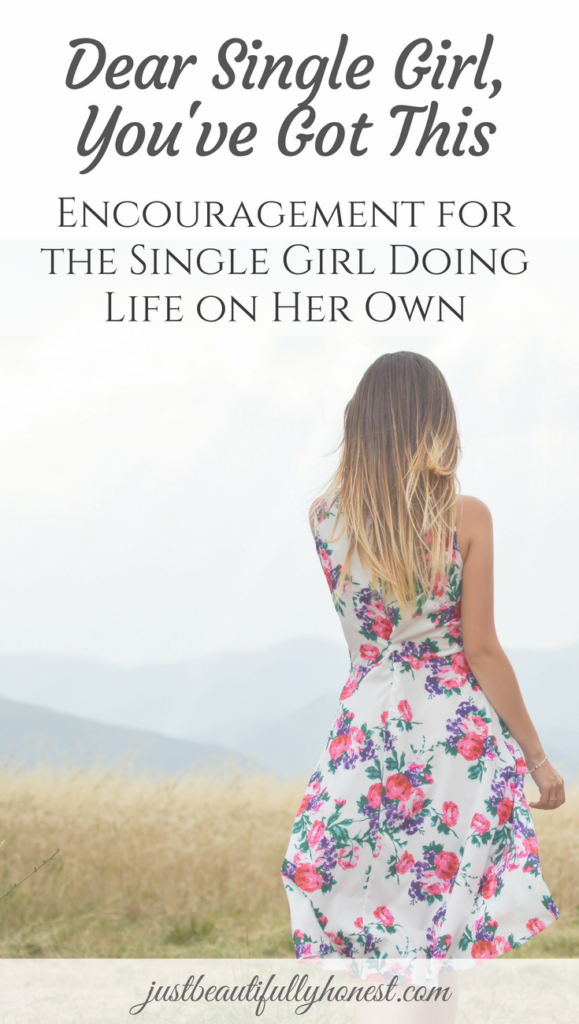 Dear Single Girl, You've Got This | Encouragement for the single girl doing life on her own | Independent Woman | Making it on my own | Single Christian | Singleness Quotes