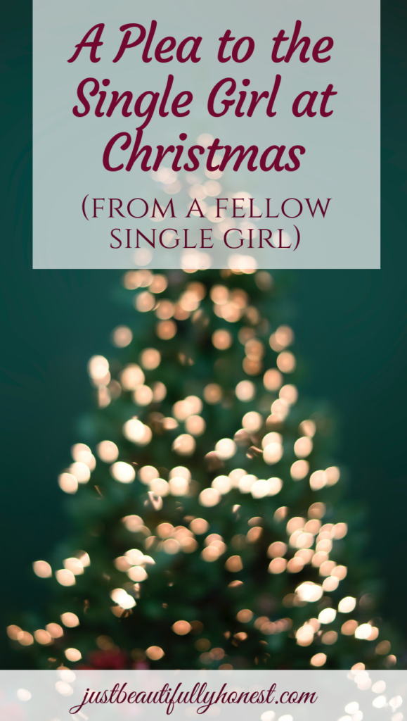 A plea to the single girl at Christmas | Single at Christmas | Singleness Quotes | Choosing Joy | justbeautifullyhonest.com
