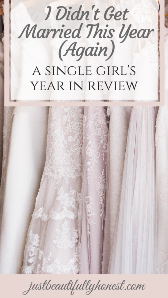 I didn't get married this year (again): A single girl's year in review | Singleness Quotes | New Years Inspiration | Following God | Year in Review | justbeautifullyhonest.com