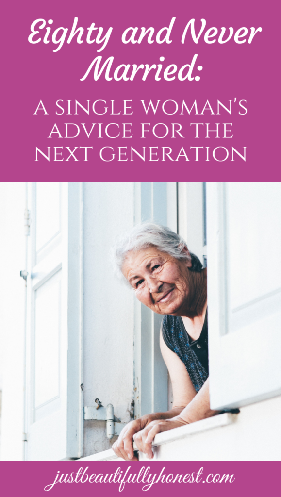 Eighty and Never Married: A Single Woman's Advice for the Next Generation | Singleness Quotes | Never Married | Advice for Singles | Being Single | The Single Life | Single Christian | justbeautifullyhonest.com