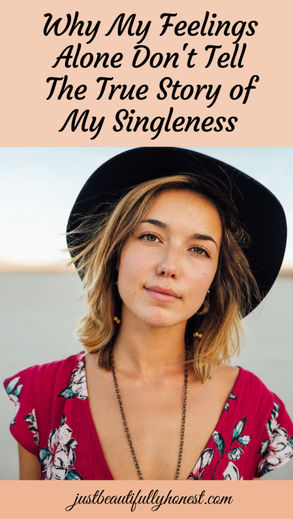 Why my feelings don't tell the true story of my singleness | Singleness | Single Christian | Being Single | Advice for singleness | The real story | Feelings | justbeautifullyhonest.com
