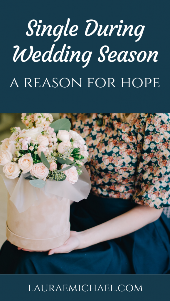 Single During Wedding Season: A Reason for Hope | Singleness Quotes | Encouragement for Singles | Wedding Season | Wedding Date | Single at a Wedding | Hope in Singleness