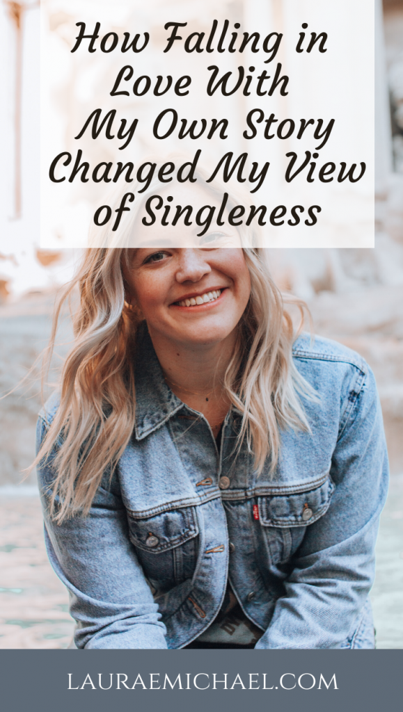 How Falling in Love with My Own Story Changed my View of Singleness | Own Your Story | Singleness Quotes | Singleness Encouragement | Encouragement for Singles | New Perspectives