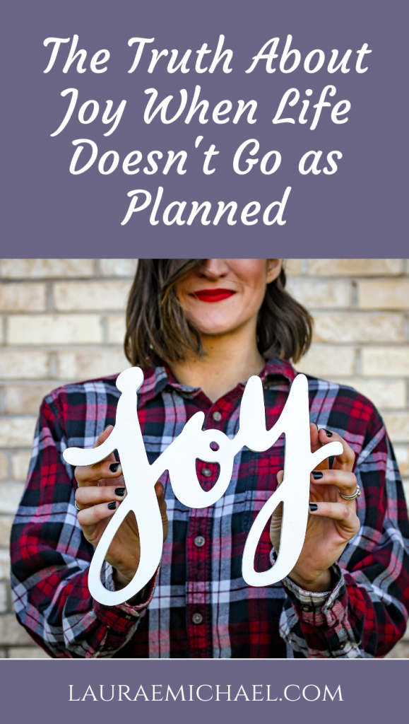 The Truth About Joy When Life Doesn't Go as Planned | Choosing Joy | Advice for Young Adults | Holiday Advice | Own Your Story | Follow Your Path | Let Joy In | lauraemichael.com